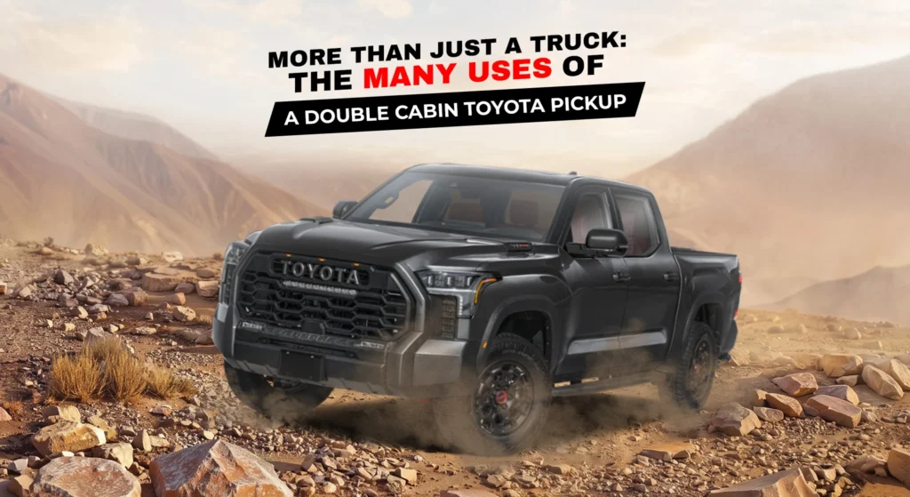 Uses of a Double Cabin Toyota Pickup